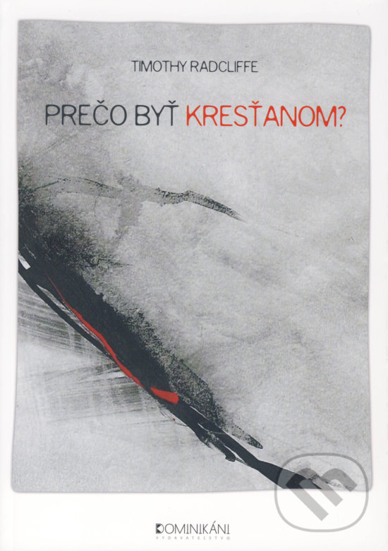Kniha: Prečo byť kresťanom? (Timothy Radcliffe). Dominikáni, 2018 Kniha: Prečo byť kresťanom? (Timothy Radcliffe). Dominikáni, 2018