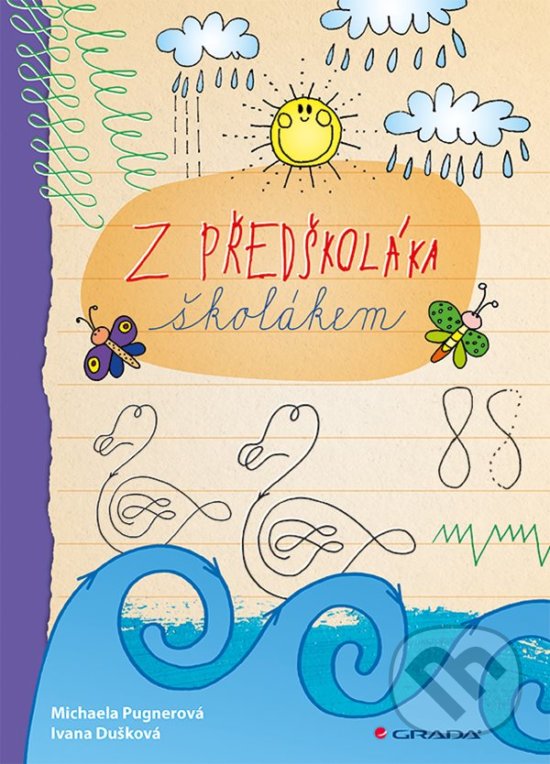 Kniha: Z předškoláka školákem (Ivana Dušková a Michaela Pugnerová). Grada, 2019 Kniha: Z předškoláka školákem (Ivana Dušková a Michaela Pugnerová). Grada, 2019