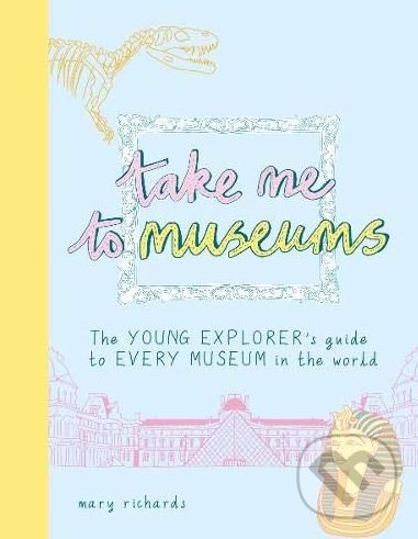 Kniha: Take Me To Museums (Mary Richards). Agnes and Aubrey, 2019 Kniha: Take Me To Museums (Mary Richards). Agnes and Aubrey, 2019