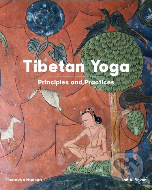 Kniha: Tibetan Yoga (Ian A. Baker). Thames & Hudson, 2019 Kniha: Tibetan Yoga (Ian A. Baker). Thames & Hudson, 2019