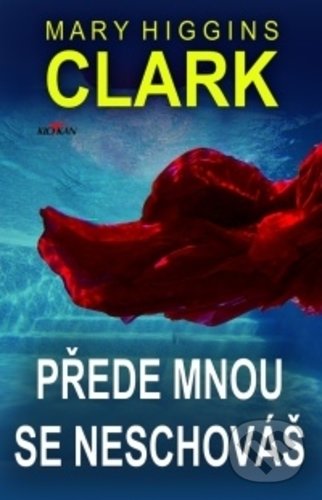 Kniha: Prede mnou se neschováš (Mary Higgins Clark). Alpress, 2019 Kniha: Prede mnou se neschováš (Mary Higgins Clark). Alpress, 2019