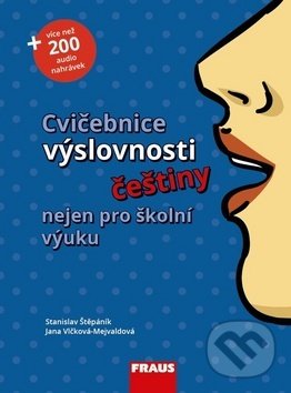 Kniha: Cvičebnice výslovnosti češtiny nejen pro školní výuku (Jana Vlčková-Mejvaldová a Stanislav Štěpáník). Fraus, 2018 Kniha: Cvičebnice výslovnosti češtiny nejen pro školní výuku (Jana Vlčková-Mejvaldová a Stanislav Štěpáník). Fraus, 2018