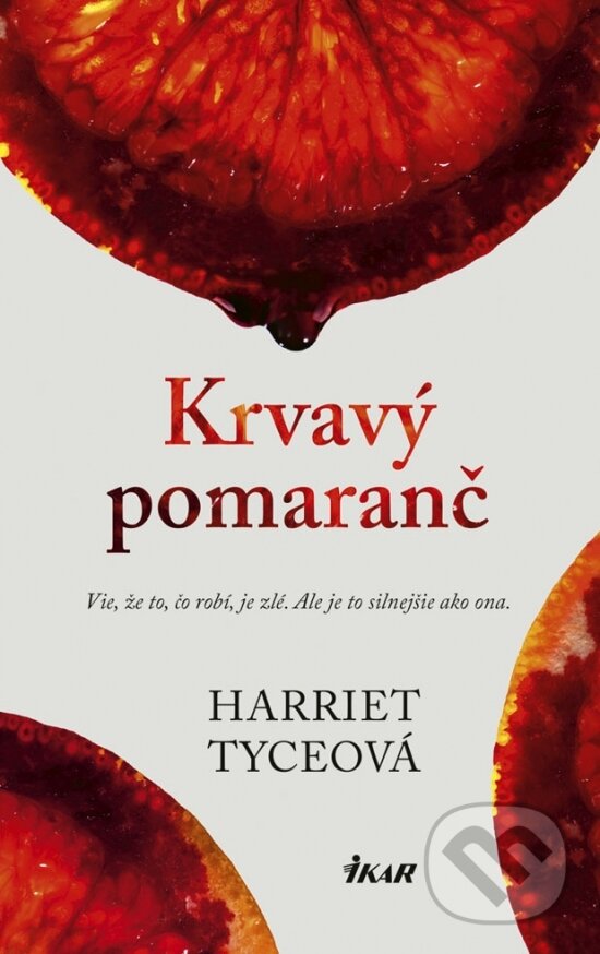 Kniha: Krvavý pomaranč (Harriet Tyce). Ikar, 2019 Kniha: Krvavý pomaranč (Harriet Tyce). Ikar, 2019