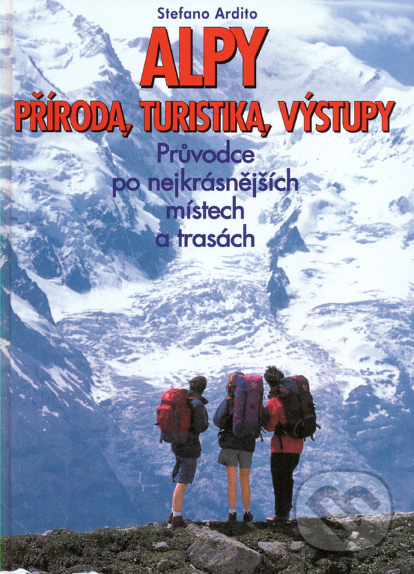 Kniha: Alpy příroda, turistika, výstupy (Stefano Ardito). Ottovo nakladatelství, 1997 Kniha: Alpy příroda, turistika, výstupy (Stefano Ardito). Ottovo nakladatelství, 1997