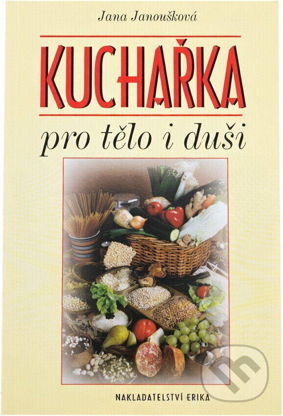 Kniha: Kuchařka pro tělo i duši (Jana Janoušková). , 2003 Kniha: Kuchařka pro tělo i duši (Jana Janoušková). , 2003