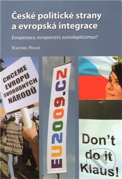 Kniha: České politické strany a evropská integrace (Vlastimil Havlík). Mezinárodní politologický ústav Masarykovy univerzity, 2010 Kniha: České politické strany a evropská integrace (Vlastimil Havlík). Mezinárodní politologický ústav Masarykovy univerzity, 2010