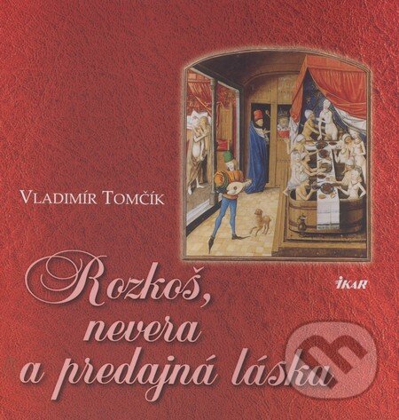 Kniha: Rozkoš, nevera a predajná láska (Vladimír Tomčík). Ikar, 2008 Kniha: Rozkoš, nevera a predajná láska (Vladimír Tomčík). Ikar, 2008