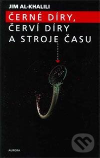 Kniha: Černé díry, červí díry a stroje času (Jim Al-Khalili). Nakladatelství Aurora, 2003 Kniha: Černé díry, červí díry a stroje času (Jim Al-Khalili). Nakladatelství Aurora, 2003
