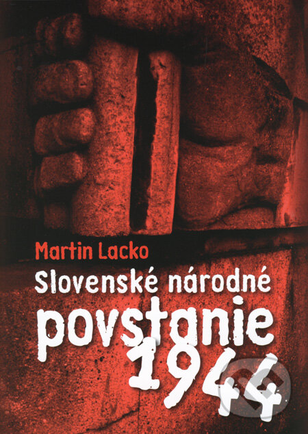 Kniha: Slovenské národné povstanie 1944 (Martin Lacko). Slovart, 2008 Kniha: Slovenské národné povstanie 1944 (Martin Lacko). Slovart, 2008