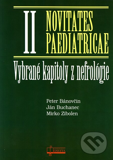 Kniha: Vybrané kapitoly z nefrológie - Novitates Paediatricae II (Ján Buchanec, Mirko Zibolen a Peter Bánovčin). Osveta, 2006 Kniha: Vybrané kapitoly z nefrológie - Novitates Paediatricae II (Ján Buchanec, Mirko Zibolen a Peter Bánovčin). Osveta, 2006