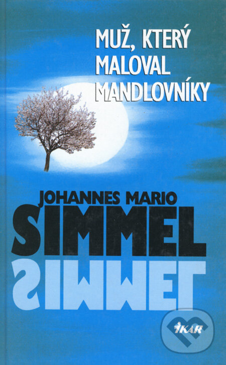 Kniha: Muž, který maloval mandlovníky (Johannes Mario Simmel). Ikar CZ, 1999 Kniha: Muž, který maloval mandlovníky (Johannes Mario Simmel). Ikar CZ, 1999