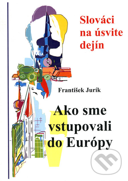 Kniha: Ako sme vstupovali do Európy (František Jurík). Interlingua, 2004 Kniha: Ako sme vstupovali do Európy (František Jurík). Interlingua, 2004