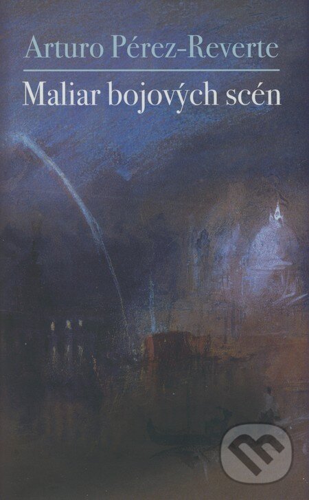 Kniha: Maliar bojových scén (Arturo Pérez-Reverte). Slovart, 2008 Kniha: Maliar bojových scén (Arturo Pérez-Reverte). Slovart, 2008