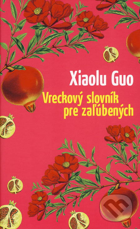 Kniha: Vreckový slovník pre zaľúbených (Xiaolu Guo). Slovart, 2008 Kniha: Vreckový slovník pre zaľúbených (Xiaolu Guo). Slovart, 2008