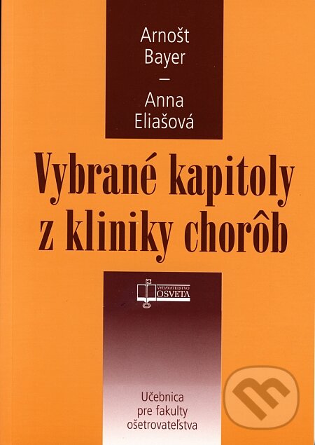 Kniha: Vybrané kapitoly z kliniky chorôb (Anna Eliašová a Arnošt Bayer). Osveta, 2006 Kniha: Vybrané kapitoly z kliniky chorôb (Anna Eliašová a Arnošt Bayer). Osveta, 2006