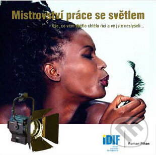 Kniha: Mistrovství práce se světlem (Roman Pihan). IDIF, 2008 Kniha: Mistrovství práce se světlem (Roman Pihan). IDIF, 2008