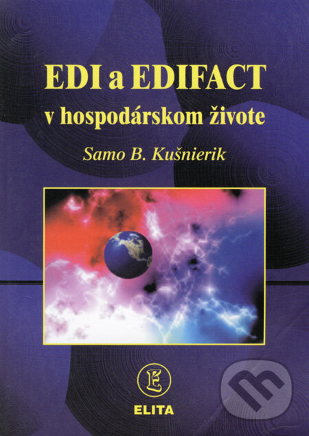 Kniha: EDI a EDIFACT v hospodárskom živote (Samo B. Kušnierik). Elita, 1998 Kniha: EDI a EDIFACT v hospodárskom živote (Samo B. Kušnierik). Elita, 1998