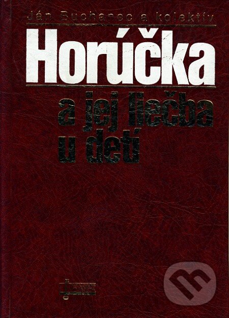 Kniha: Horúčka a jej liečba u detí (Ján Buchanec a kolektiv). Osveta, 1998 Kniha: Horúčka a jej liečba u detí (Ján Buchanec a kolektiv). Osveta, 1998