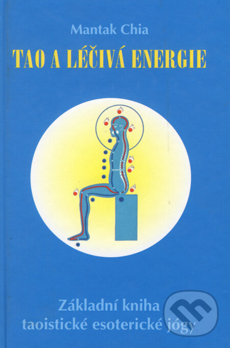 Kniha: Tao a léčivá energie (Mantak Chia). Pragma, 2005 Kniha: Tao a léčivá energie (Mantak Chia). Pragma, 2005