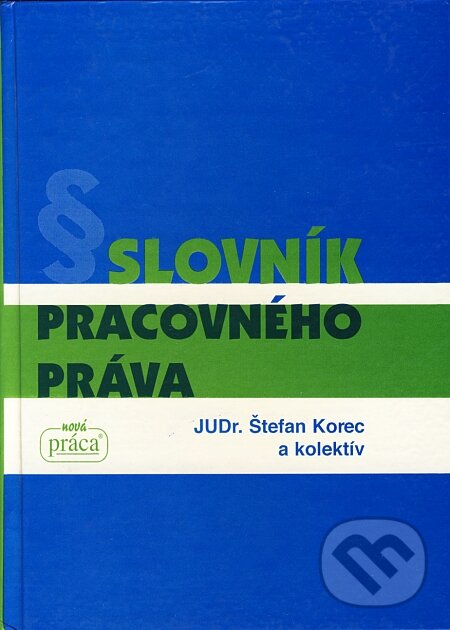 Kniha: Slovník pracovného práva (Štefan Korec a kolektív). Nová Práca, 1998 Kniha: Slovník pracovného práva (Štefan Korec a kolektív). Nová Práca, 1998