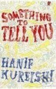 Kniha: Something to Tell You (Hanif Kureishi). Faber and Faber, 2008 Kniha: Something to Tell You (Hanif Kureishi). Faber and Faber, 2008