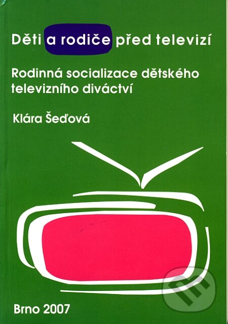 Kniha: Děti a rodiče před televizí (Klára Šeďová). Paido, 2007 Kniha: Děti a rodiče před televizí (Klára Šeďová). Paido, 2007
