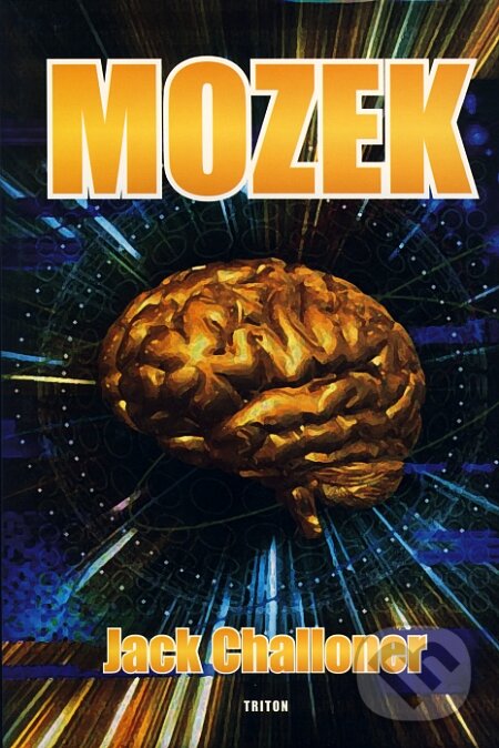 Kniha: Mozek (Jack Challoner). Triton, 2007 Kniha: Mozek (Jack Challoner). Triton, 2007