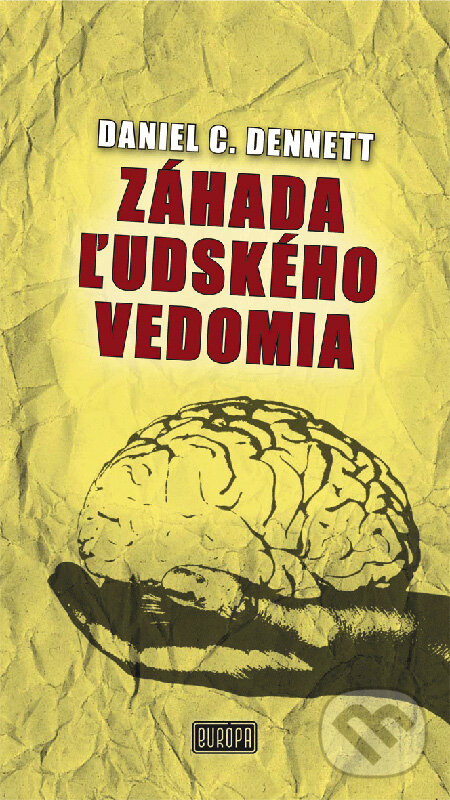 Kniha: Záhada ľudského vedomia (Daniel C. Dennett). Európa, 2008 Kniha: Záhada ľudského vedomia (Daniel C. Dennett). Európa, 2008