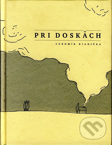 Kniha: Pri doskách (Ľubomír Kianička). Knižné centrum, 2008 Kniha: Pri doskách (Ľubomír Kianička). Knižné centrum, 2008
