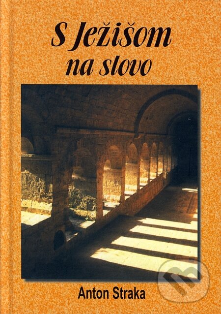 Kniha: S Ježišom na slovo (Anton Straka). Knižné centrum, 2006 Kniha: S Ježišom na slovo (Anton Straka). Knižné centrum, 2006