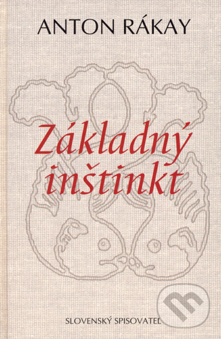 Kniha: Základný inštinkt (Anton Rákay). Slovenský spisovateľ, 2008 Kniha: Základný inštinkt (Anton Rákay). Slovenský spisovateľ, 2008