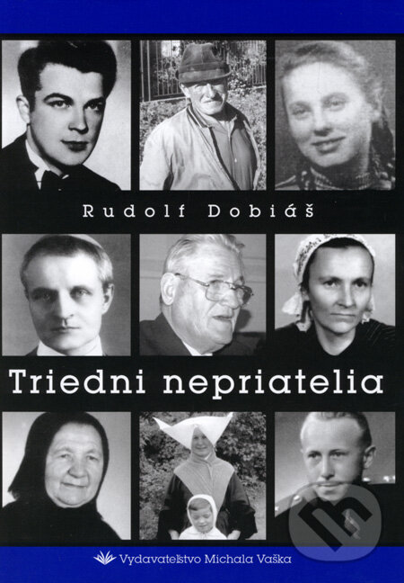 Kniha: Triedni nepriatelia (Rudolf Dobiáš). Vydavateľstvo Michala Vaška Kniha: Triedni nepriatelia (Rudolf Dobiáš). Vydavateľstvo Michala Vaška