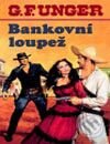 Kniha: Bankovní loupež (G.F. Unger). Moba, 2003 Kniha: Bankovní loupež (G.F. Unger). Moba, 2003