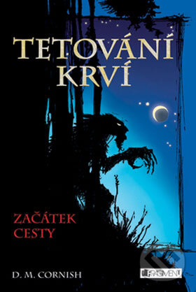 Kniha: Tetování krví 1: Začátek cesty (D.M. Cornish). Nakladatelství Fragment, 2008 Kniha: Tetování krví 1: Začátek cesty (D.M. Cornish). Nakladatelství Fragment, 2008