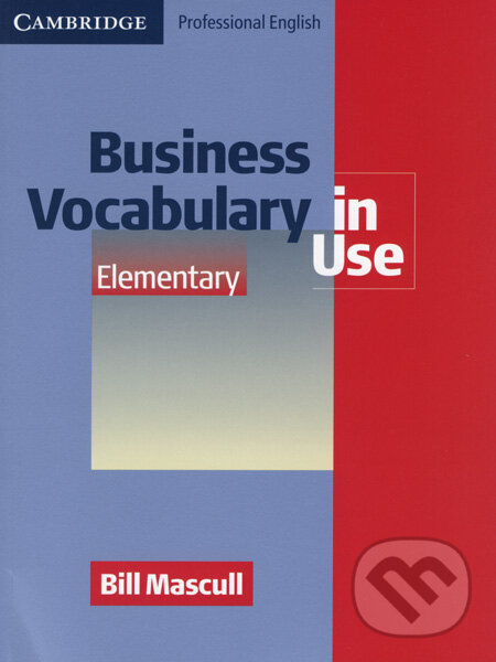 Kniha: Business Vocabulary in Use - Elementary (Bill Mascull). Cambridge University Press, 2006 Kniha: Business Vocabulary in Use - Elementary (Bill Mascull). Cambridge University Press, 2006