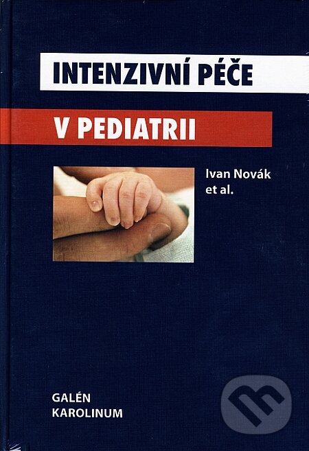 Intenzivní péče v pediatrii - Ivan Novák, Galén, Karolinum, 2008