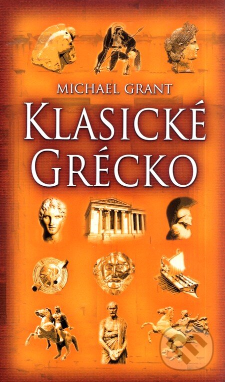 Kniha: Klasické Grécko (Michael Grant). Slovart, 2008 Kniha: Klasické Grécko (Michael Grant). Slovart, 2008