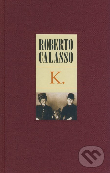 Kniha: K. (Roberto Calasso). Slovart CZ, 2008 Kniha: K. (Roberto Calasso). Slovart CZ, 2008