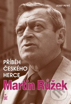 Kniha: Příběh českého herce - Martin Růžek (Josef Petrů). Petrklíč, 2006 Kniha: Příběh českého herce - Martin Růžek (Josef Petrů). Petrklíč, 2006