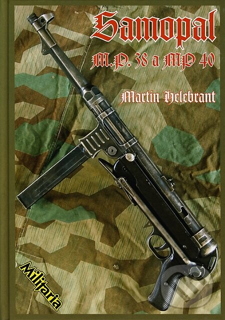 Kniha: Samopal MP 38 a MP 40 (Martin Helebrant). Elka Press, 2008 Kniha: Samopal MP 38 a MP 40 (Martin Helebrant). Elka Press, 2008