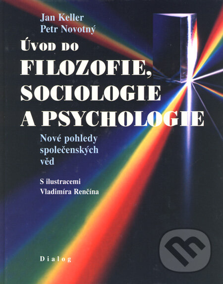 Kniha: Úvod do filozofie, sociologie a psychologie (Jan Keller a Petr Novotný). Dialog, 2008 Kniha: Úvod do filozofie, sociologie a psychologie (Jan Keller a Petr Novotný). Dialog, 2008