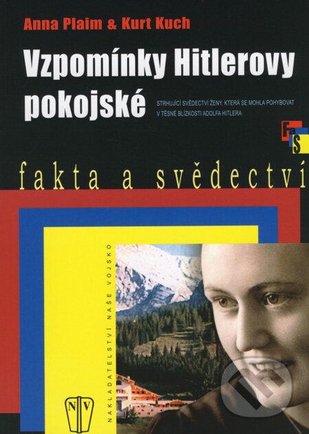 Kniha: Vzpomínky Hitlerovy pokojské (Anna Plaim a Kurt Kuch). Naše vojsko CZ, 2007 Kniha: Vzpomínky Hitlerovy pokojské (Anna Plaim a Kurt Kuch). Naše vojsko CZ, 2007