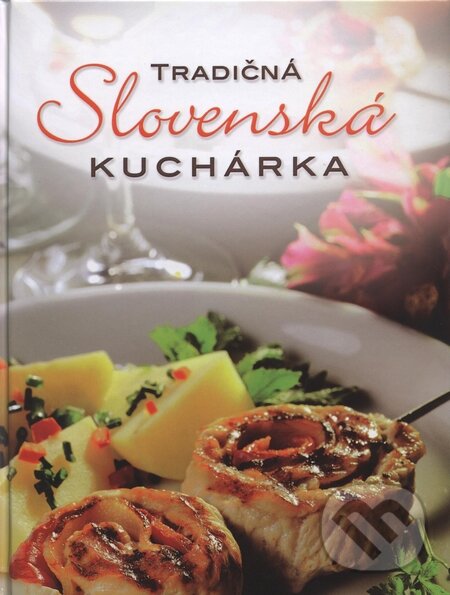 Kniha: Tradičná slovenská kuchárka (Autorský kolektiv). Slovart, 2008 Kniha: Tradičná slovenská kuchárka (Autorský kolektiv). Slovart, 2008