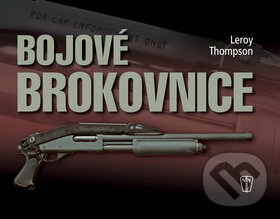 Kniha: Bojové brokovnice (Leroy Thomson). Naše vojsko CZ, 2008 Kniha: Bojové brokovnice (Leroy Thomson). Naše vojsko CZ, 2008