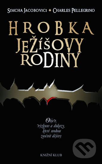 Kniha: Hrobka Ježíšovy rodiny (Charles Pellegrino a Simcha Jacobovici). Knižní klub, 2008 Kniha: Hrobka Ježíšovy rodiny (Charles Pellegrino a Simcha Jacobovici). Knižní klub, 2008
