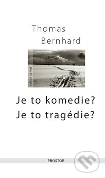 Kniha: Je to komedie? Je to tragédie? (Thomas Bernhard). Prostor, 2008 Kniha: Je to komedie? Je to tragédie? (Thomas Bernhard). Prostor, 2008