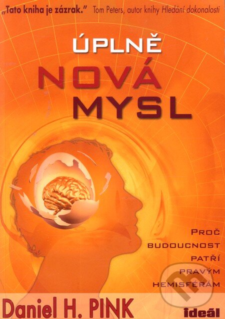 Kniha: Úplně nová mysl (Daniel H. Pink). Ideál, 2008 Kniha: Úplně nová mysl (Daniel H. Pink). Ideál, 2008