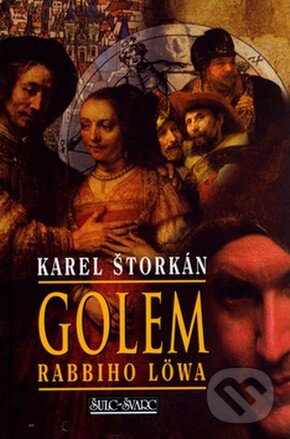 Kniha: Golem rabbiho Löwa (Karel Štorkán). Šulc - Švarc, 2006 Kniha: Golem rabbiho Löwa (Karel Štorkán). Šulc - Švarc, 2006