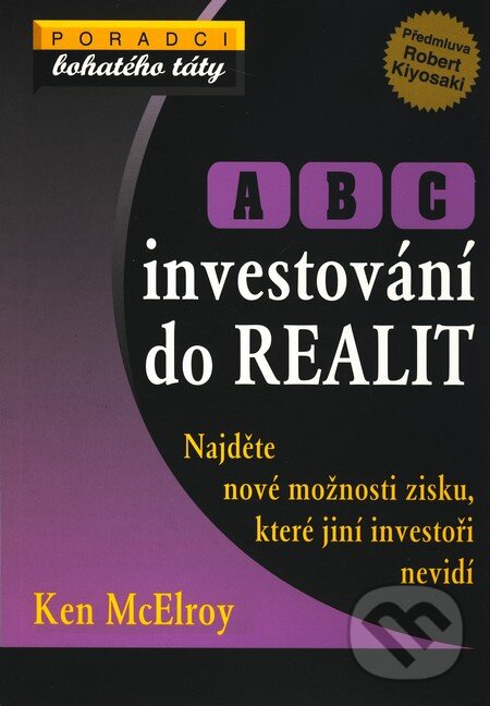 Kniha: ABC investování do realit (Ken McElroy). Pragma, 2008 Kniha: ABC investování do realit (Ken McElroy). Pragma, 2008
