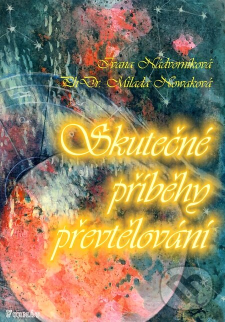 Kniha: Skutečné příběhy převtělování (Ivana Nádvorníková a Milada Nowaková). Formát, 2003 Kniha: Skutečné příběhy převtělování (Ivana Nádvorníková a Milada Nowaková). Formát, 2003